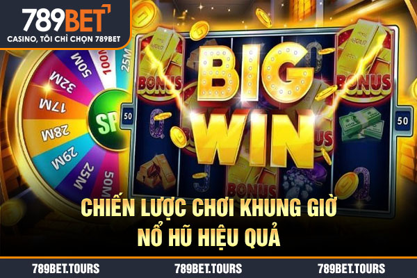 Chiến lược chơi khung giờ nổ hũ hiệu quả