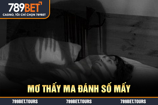 Mơ thấy ma đánh số mấy