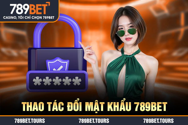 Thao tác đổi mật khẩu 789bet